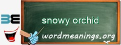 WordMeaning blackboard for snowy orchid